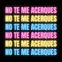 NO TE ME ACERQUES!