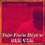 Tròp Fan’m Dèyè’m (Explicit)