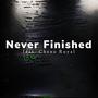 Never Finished (feat. Cheno Royal)