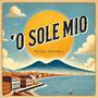 'O Sole Mio (feat. Paolo Raffone, Ernesto Vitolo, Rosario Jermano, Antonio Onorato & Roberto Giangrande) [Radio Edit]