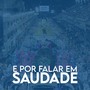 E por Falar em Saudade