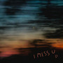 I Miss U
