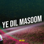 Ye Dil Masoom