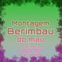 Montagem Berimbau do Mal (Explicit)