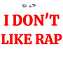 I Don't Like Rap (Explicit)