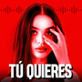 Tú Quieres