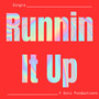 Runnin It Up (Explicit)