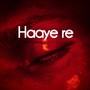 Haaye Re