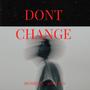 Dont Change