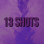 13 Shots (Explicit)