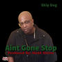 Aint Gone Stop (Explicit)