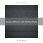 Songs of Dream with Perfect Noise