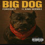 Big Dog (feat. Foreign P) [Explicit]