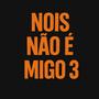 Nois não é Migo 3
