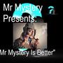 Mr Mystery Is Better (feat. Mr. Mystery) [Explicit]