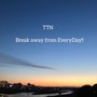 Break away from EveryDay!!