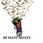 MI WANT MONEY (Explicit)