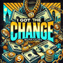 I Got the Change (Explicit)