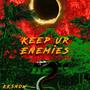 Keep UR Enemies (Explicit)