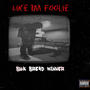 Like Im Foolie (Explicit)