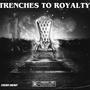 Trenches To Royalty (Explicit)