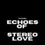 Echoes Of Stereo Love