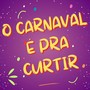 O CARNAVAL É PRA CURTIR (Explicit)