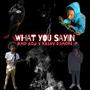 What you sayin (Explicit)