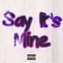 Say It's Mine (feat. Yxung Rell) [Explicit]