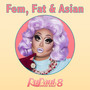 Fat, Fem & Asian (From 