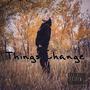 Things Change (Explicit)