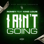 I Ain't Going (feat. King Louie)