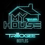 My House (TRILLOGEE Bootleg)