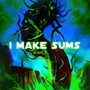 I Make Sums (Explicit)