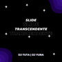 SLIDE TRANSCENDENTE (Explicit)