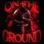 On the Ground (Explicit)