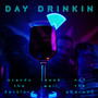 Day Drinkin' (Explicit)