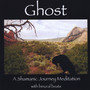 Ghost: A Shamanic Journey Meditation