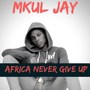 Africa Never Give Up (Explicit)