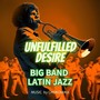 UNFULFILLED DESIRE (BIGBAND LATIN JAZZ)