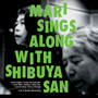 MARI SING ALONG WITH SHIBUYASAN