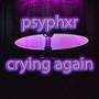 crying again (Explicit)