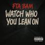 Watch who you lean on (Explicit)