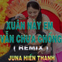 Xuân Này Em Vẫn Chưa Chồng (QV REMIX)