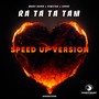 Ra Ta Ta Tam (Speed up Version)