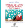 Manuel de survie dans le monde du travail