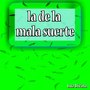 La de la Mala Suerte