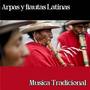 Arpas y Flautas Latinas - Musica Tradicional