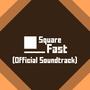 Square Fast (Official Soundtrack)