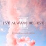 I`ve always believe